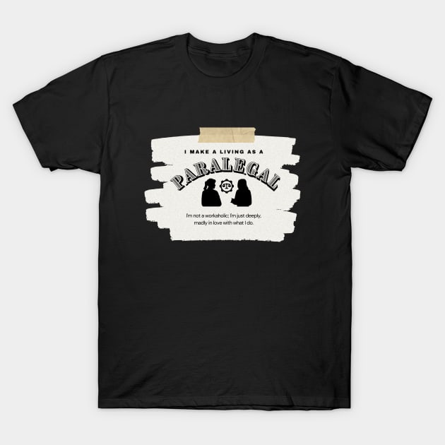 I Make a Living As A Paralegal T-Shirt by TheSoldierOfFortune